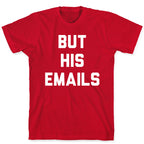 But HIS Emails T-Shirt