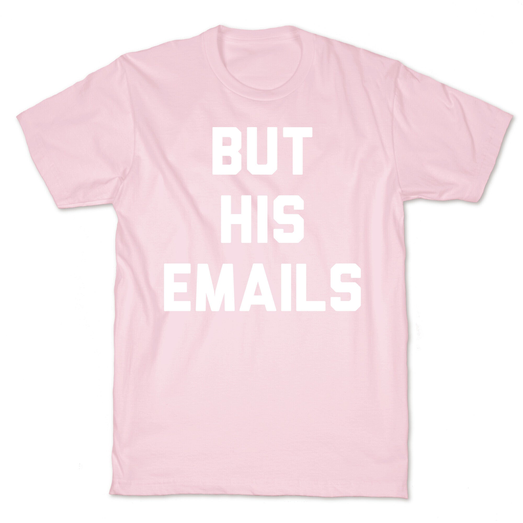 But HIS Emails T-Shirt