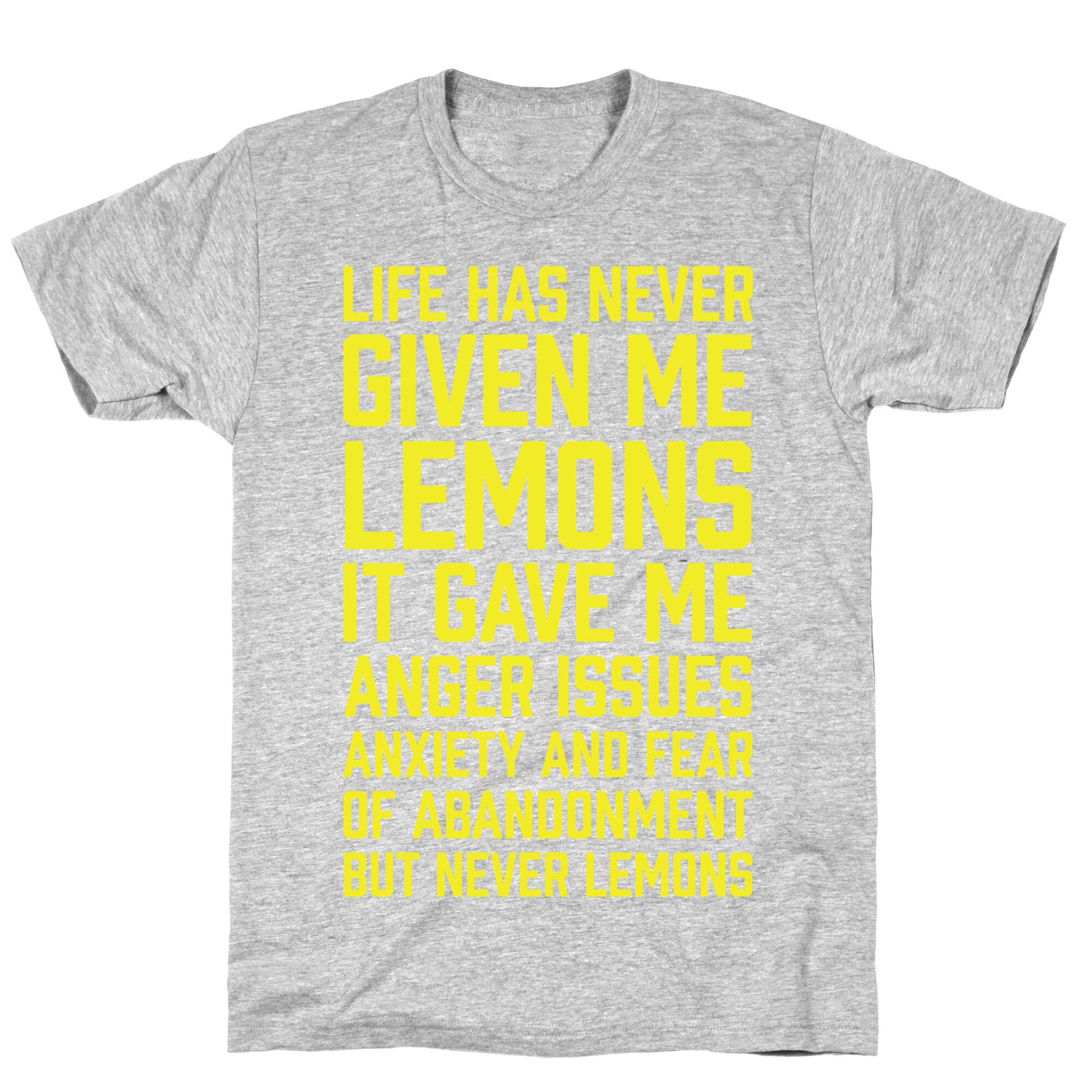 Life Has Never Given Me Lemons T-Shirt