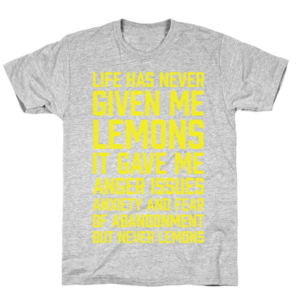Life Has Never Given Me Lemons T-Shirt