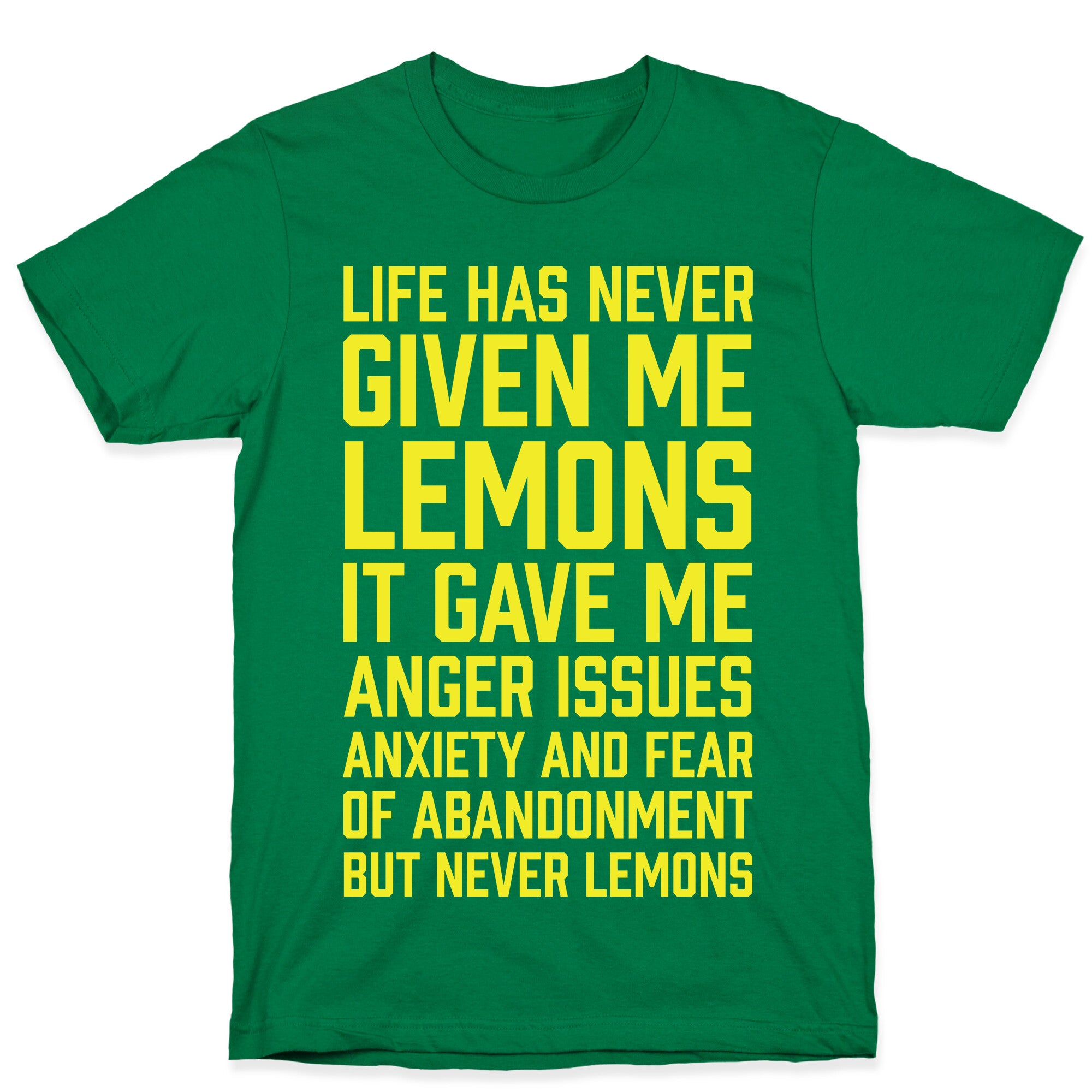 Life Has Never Given Me Lemons T-Shirt