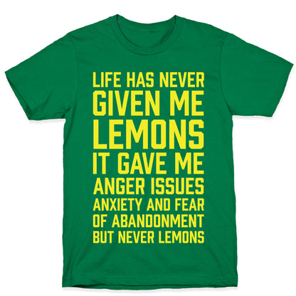 Life Has Never Given Me Lemons T-Shirt