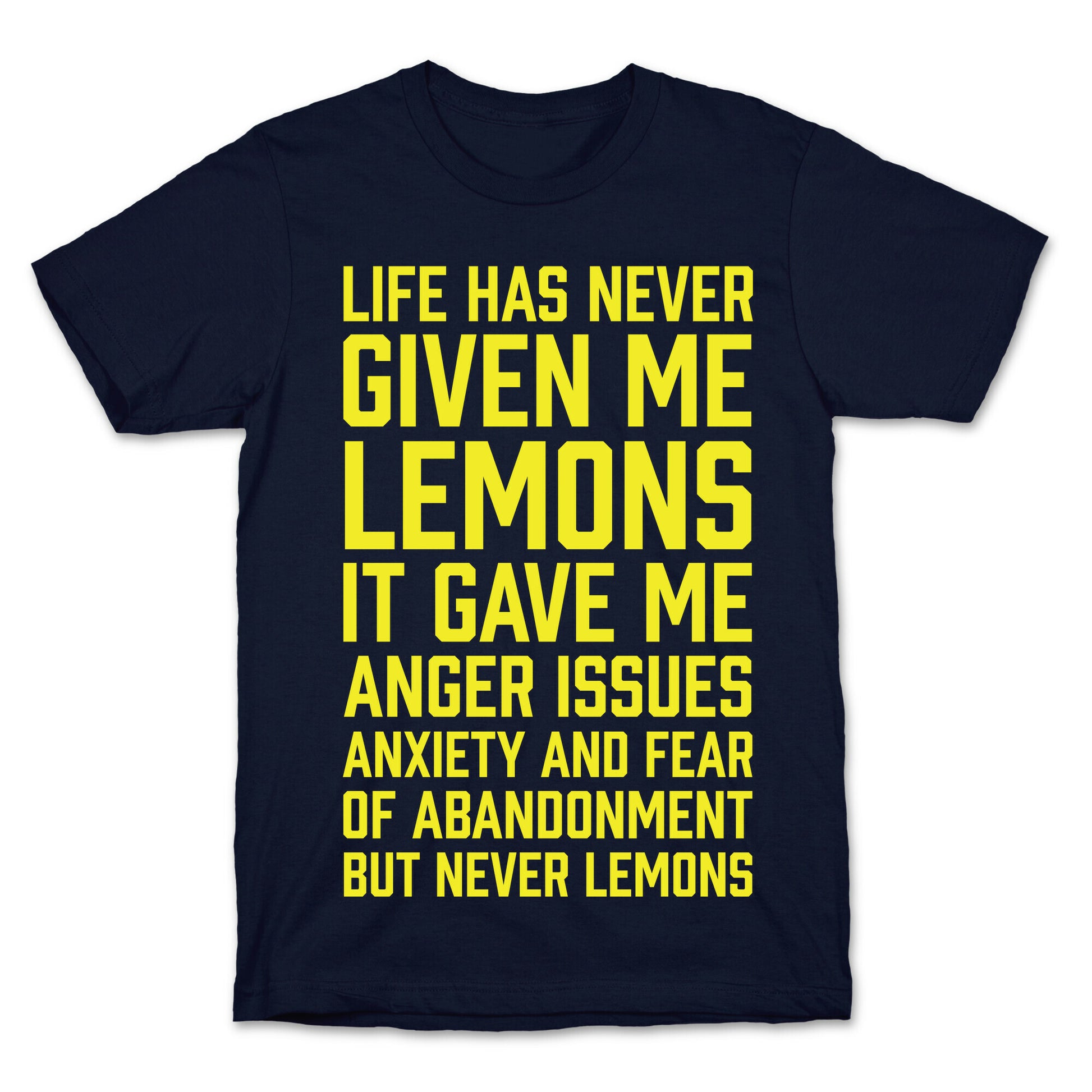 Life Has Never Given Me Lemons T-Shirt