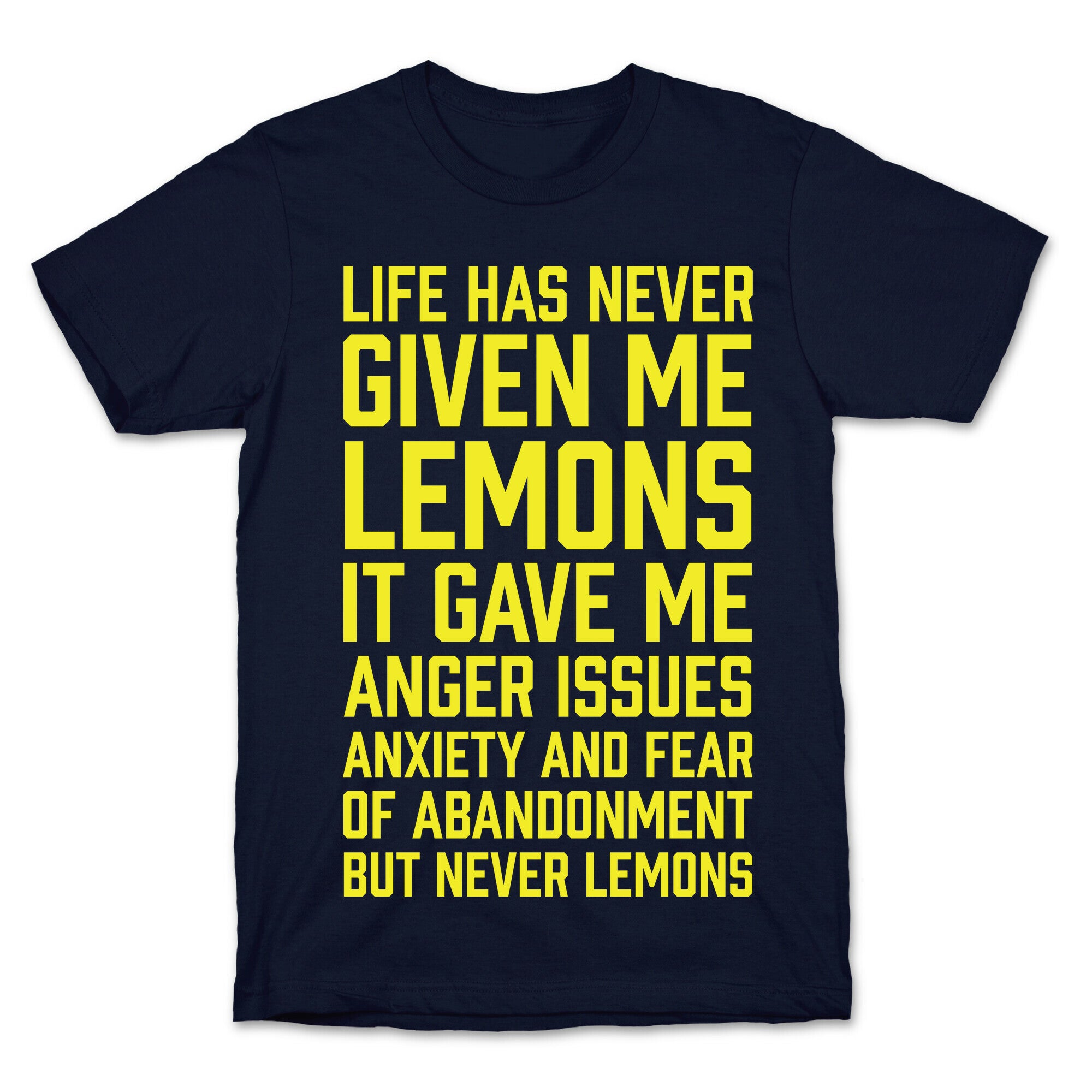 Life Has Never Given Me Lemons T-Shirt