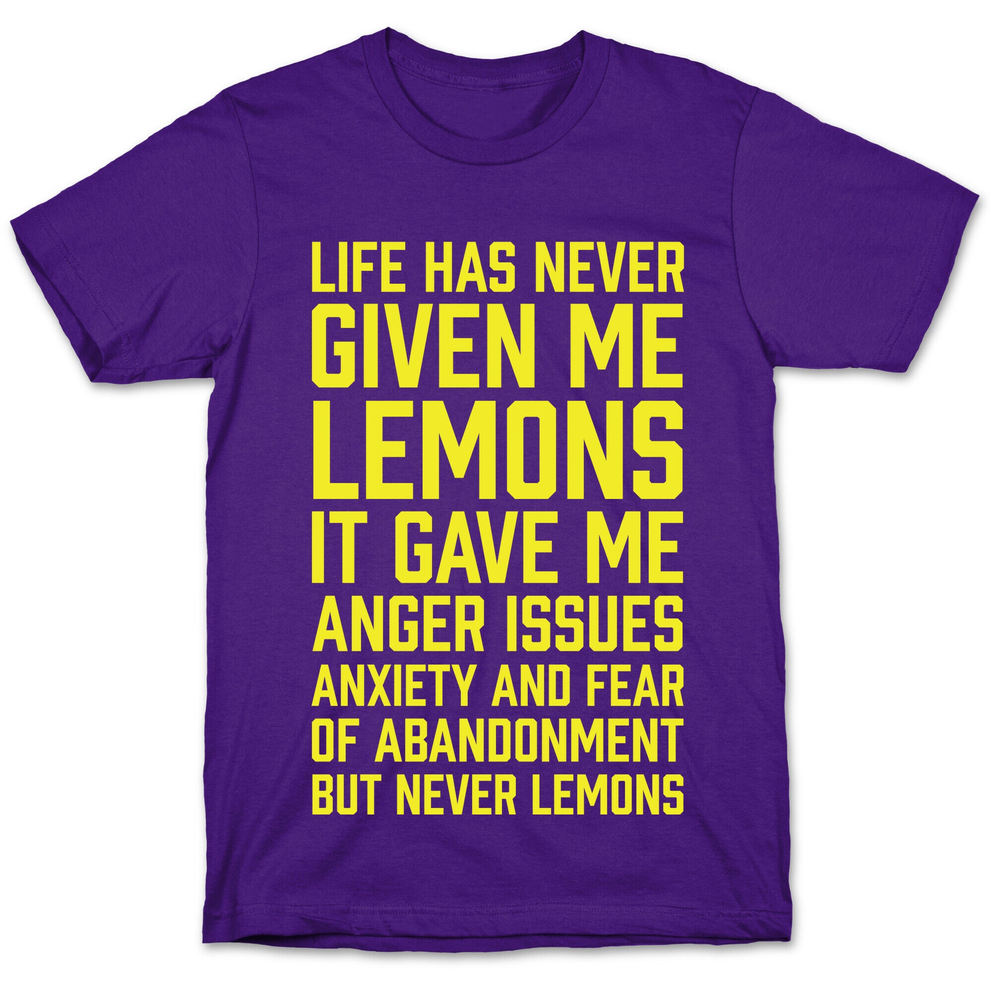 Life Has Never Given Me Lemons T-Shirt