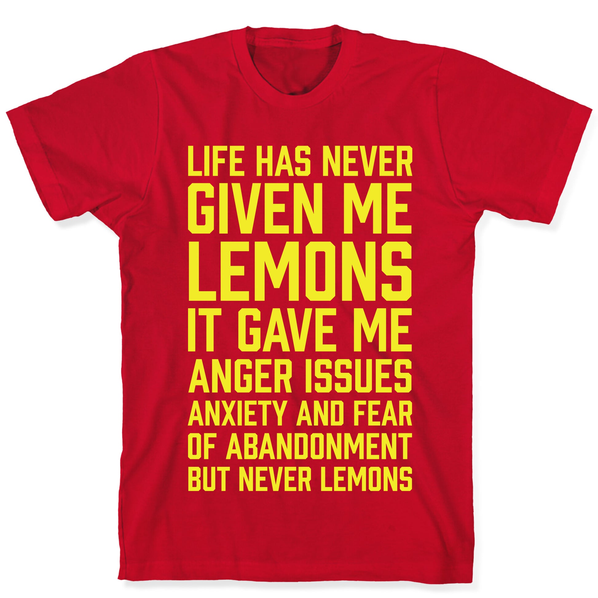 Life Has Never Given Me Lemons T-Shirt
