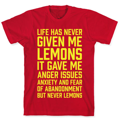 Life Has Never Given Me Lemons T-Shirt