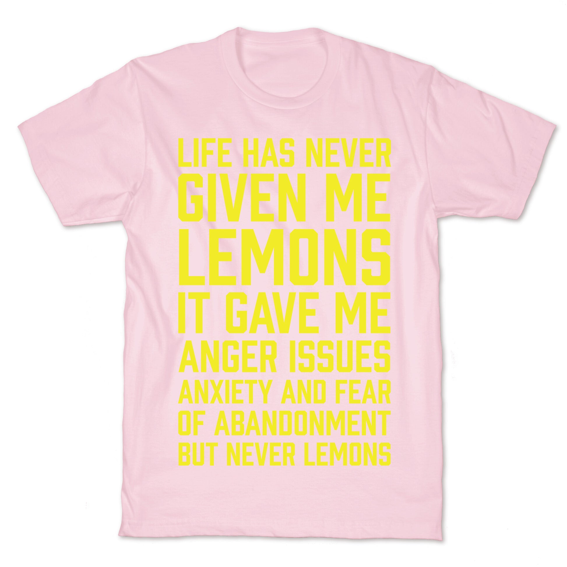Life Has Never Given Me Lemons T-Shirt