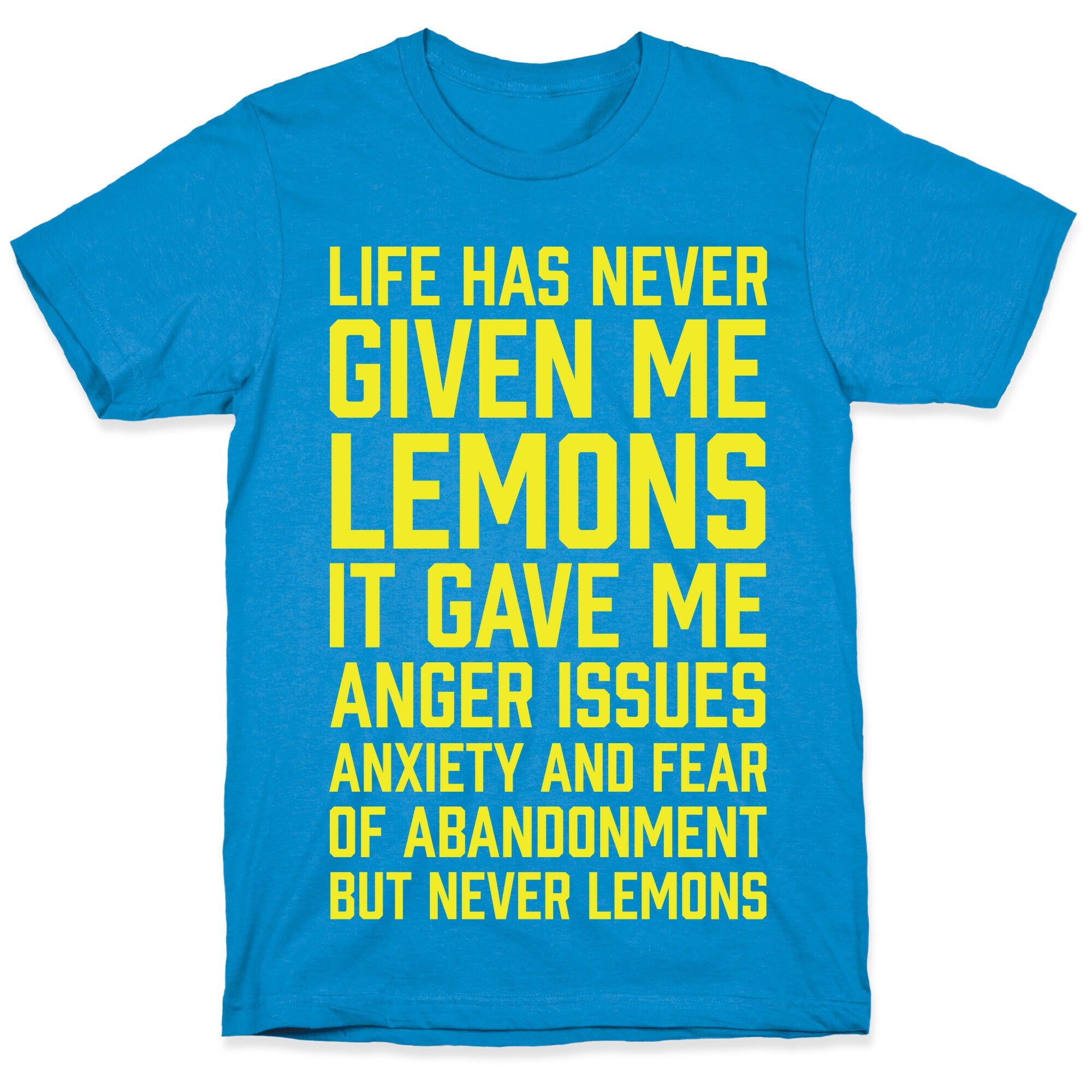 Life Has Never Given Me Lemons T-Shirt