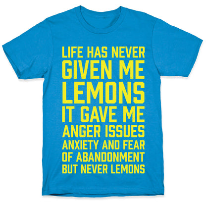 Life Has Never Given Me Lemons T-Shirt