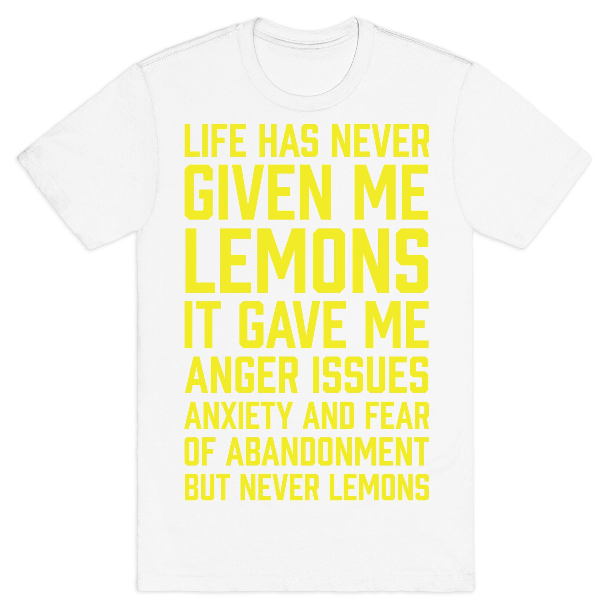 Life Has Never Given Me Lemons T-Shirt