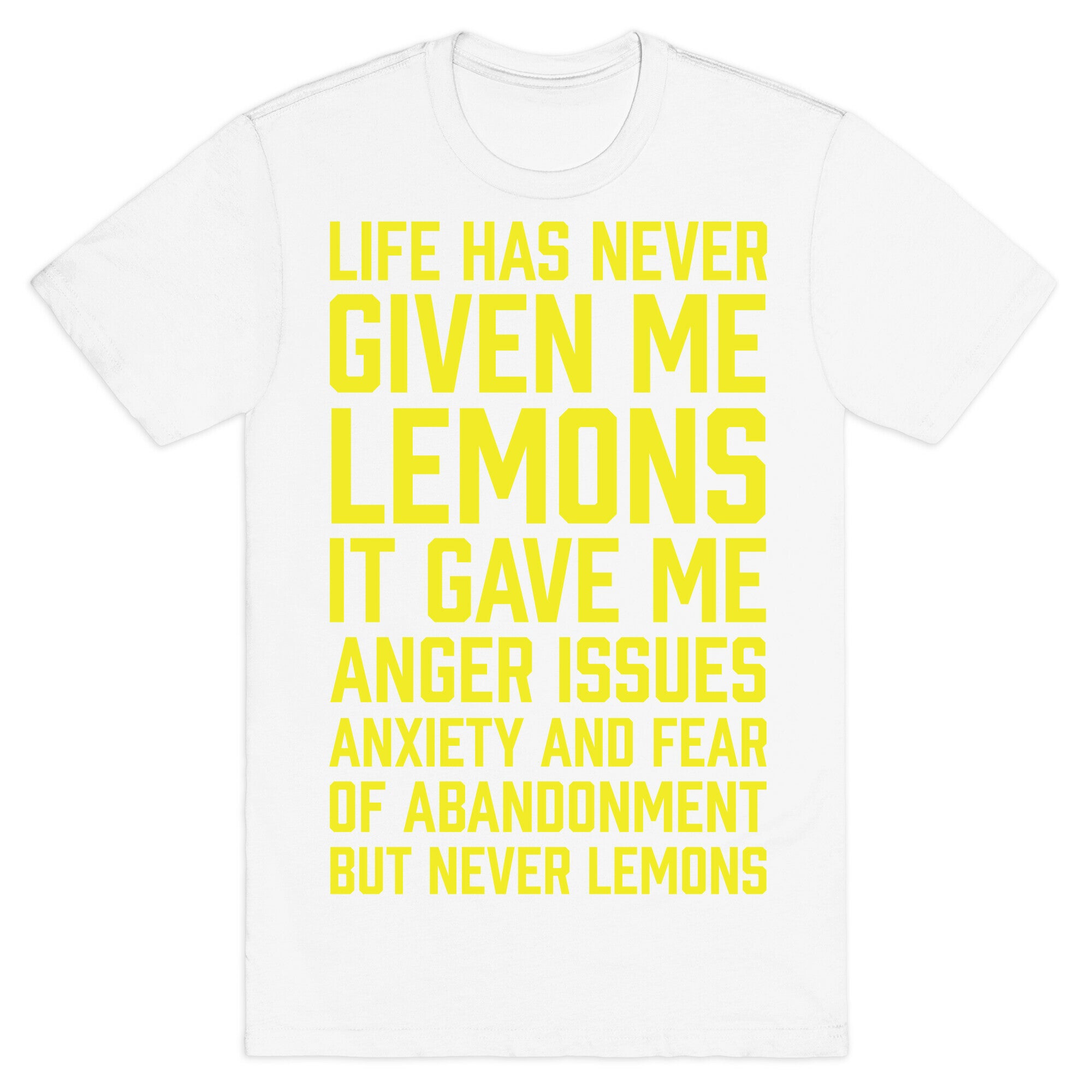 Life Has Never Given Me Lemons T-Shirt