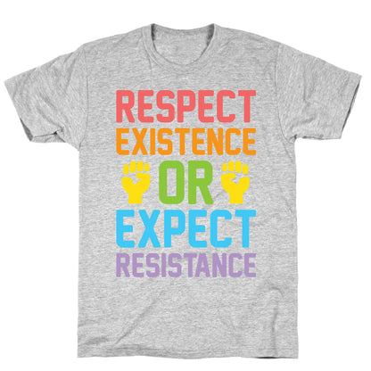 Respect Existence Or Expect Resistance T-Shirt