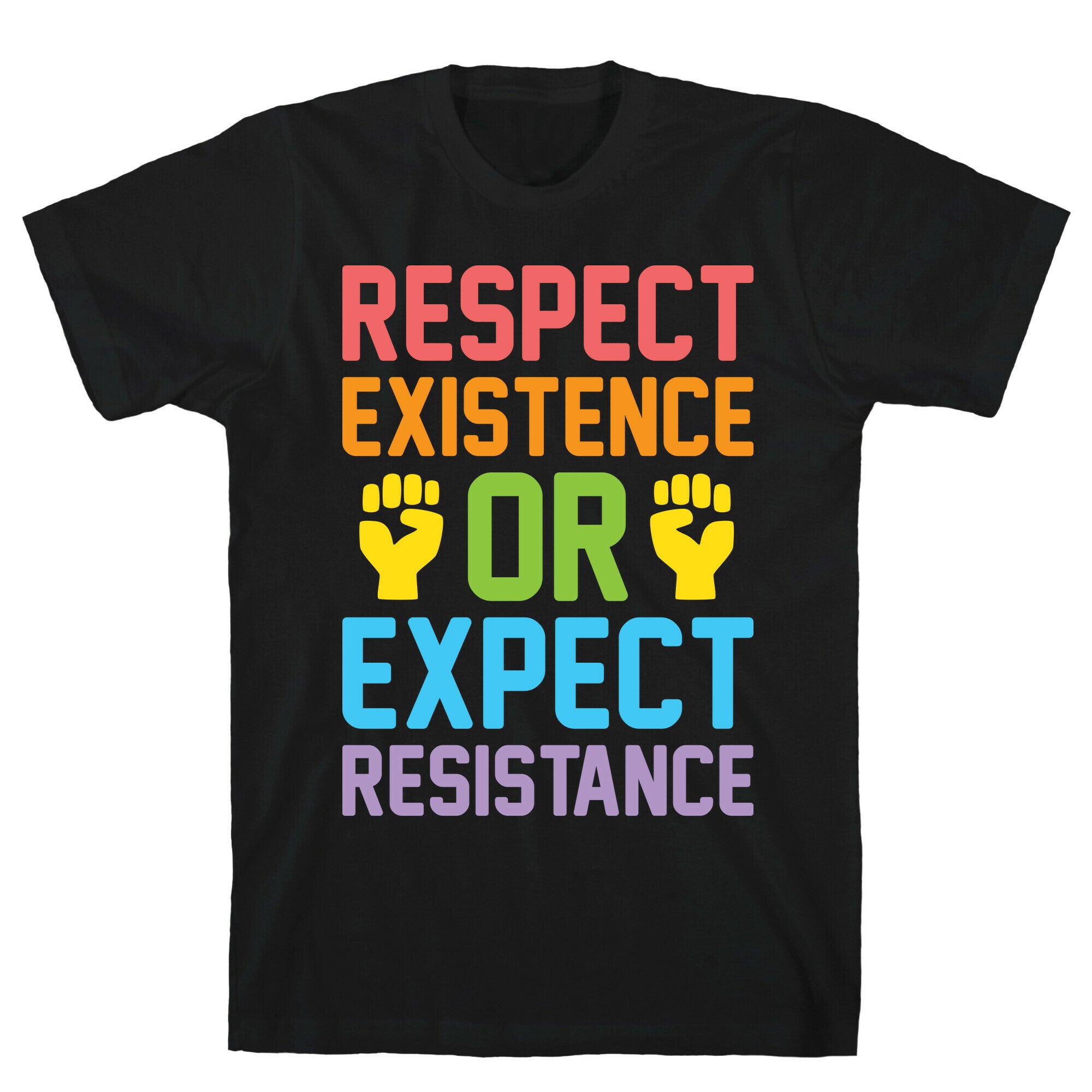 Respect Existence Or Expect Resistance T-Shirt