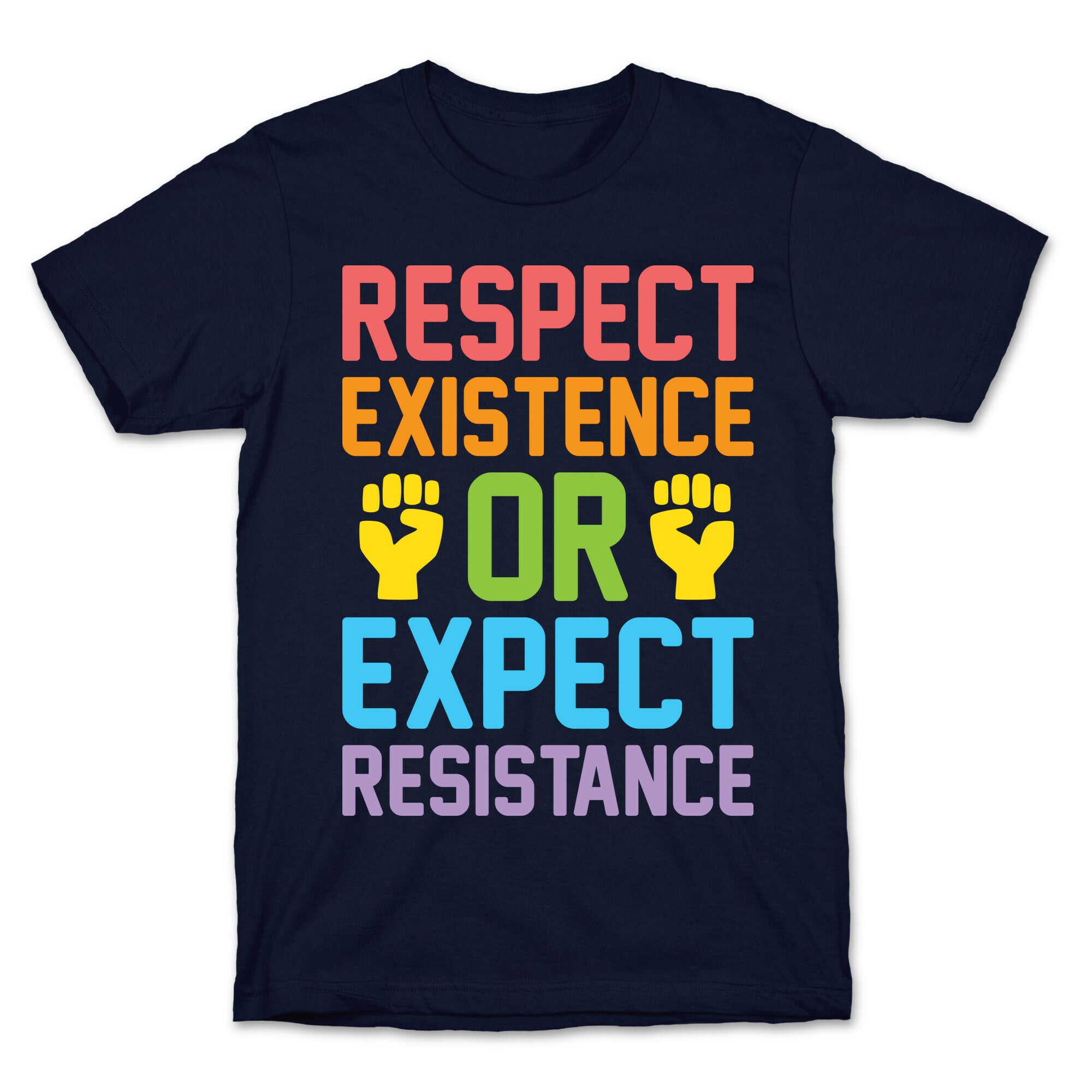 Respect Existence Or Expect Resistance T-Shirt