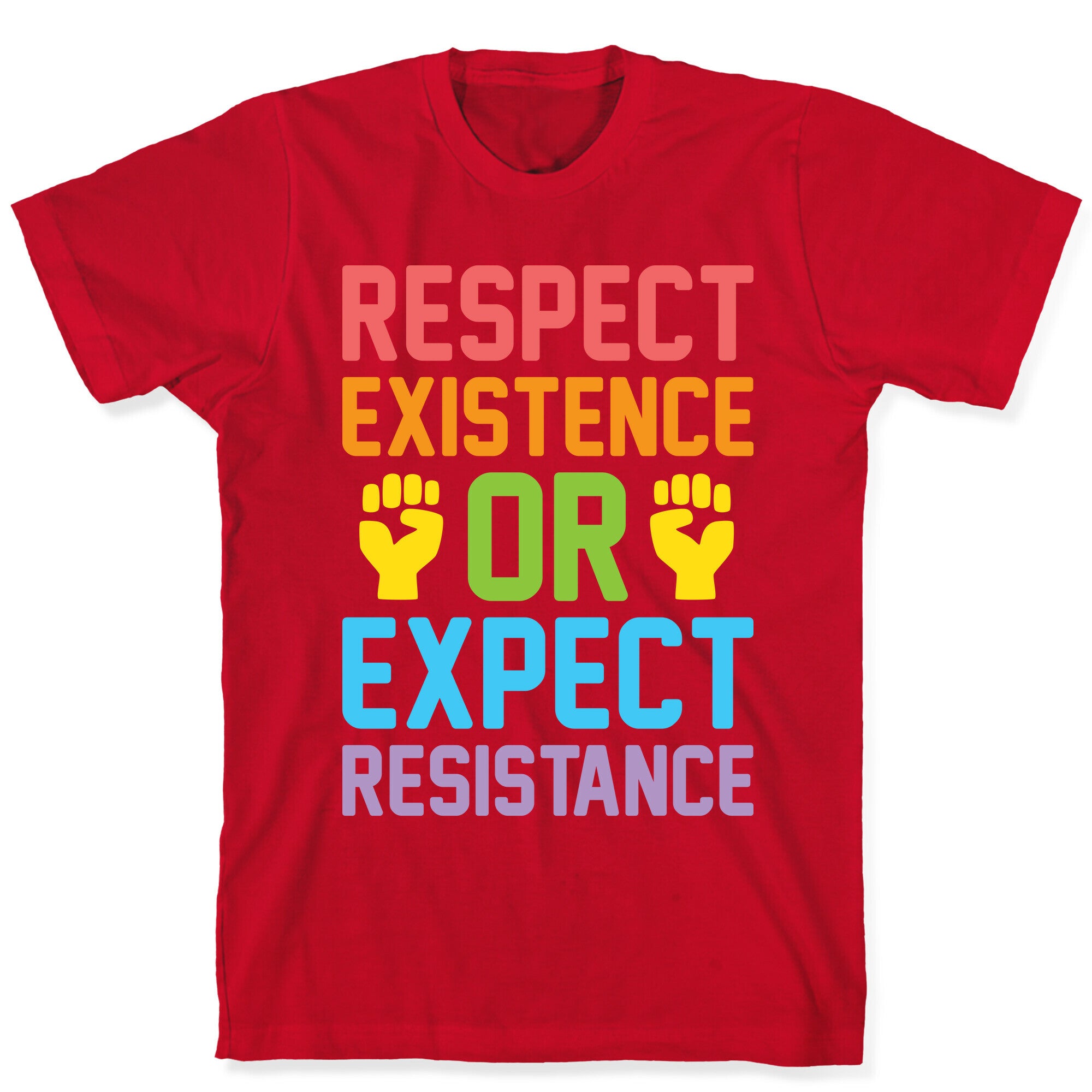Respect Existence Or Expect Resistance T-Shirt