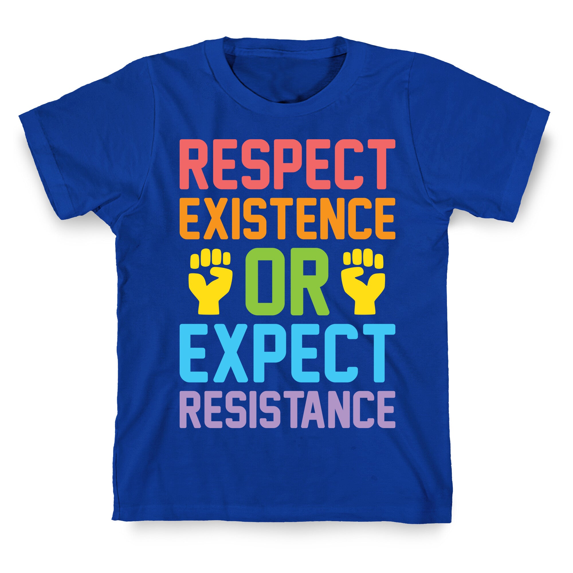 Respect Existence Or Expect Resistance T-Shirt