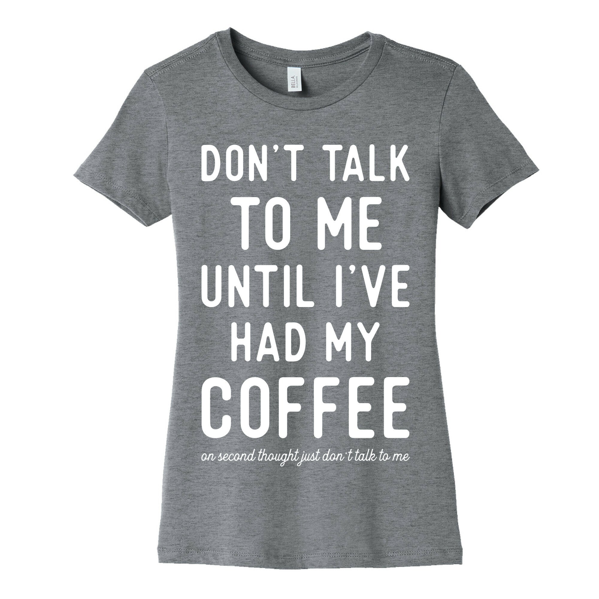 Don't Talk to Me until I've Had My Coffee Women's Cotton Tee