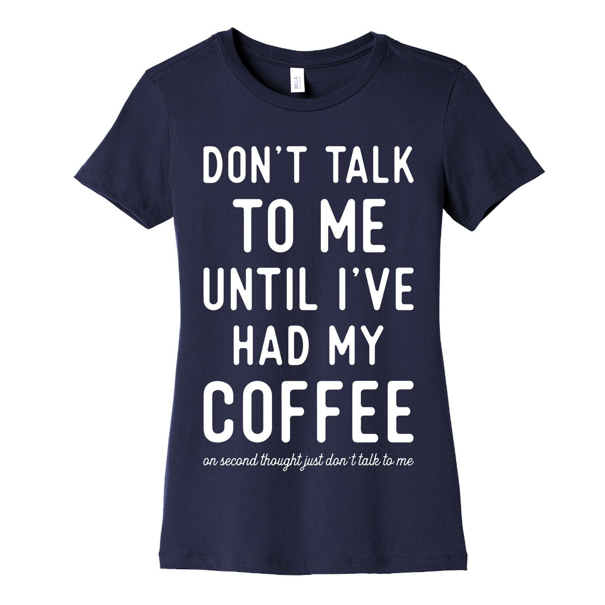 Don't Talk to Me until I've Had My Coffee Women's Cotton Tee