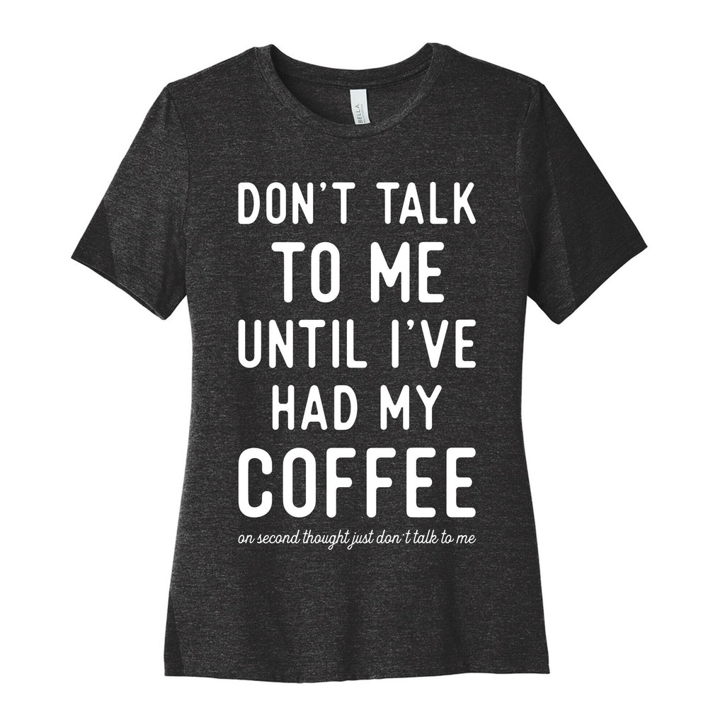 Don't Talk to Me until I've Had My Coffee Women's Cotton Tee