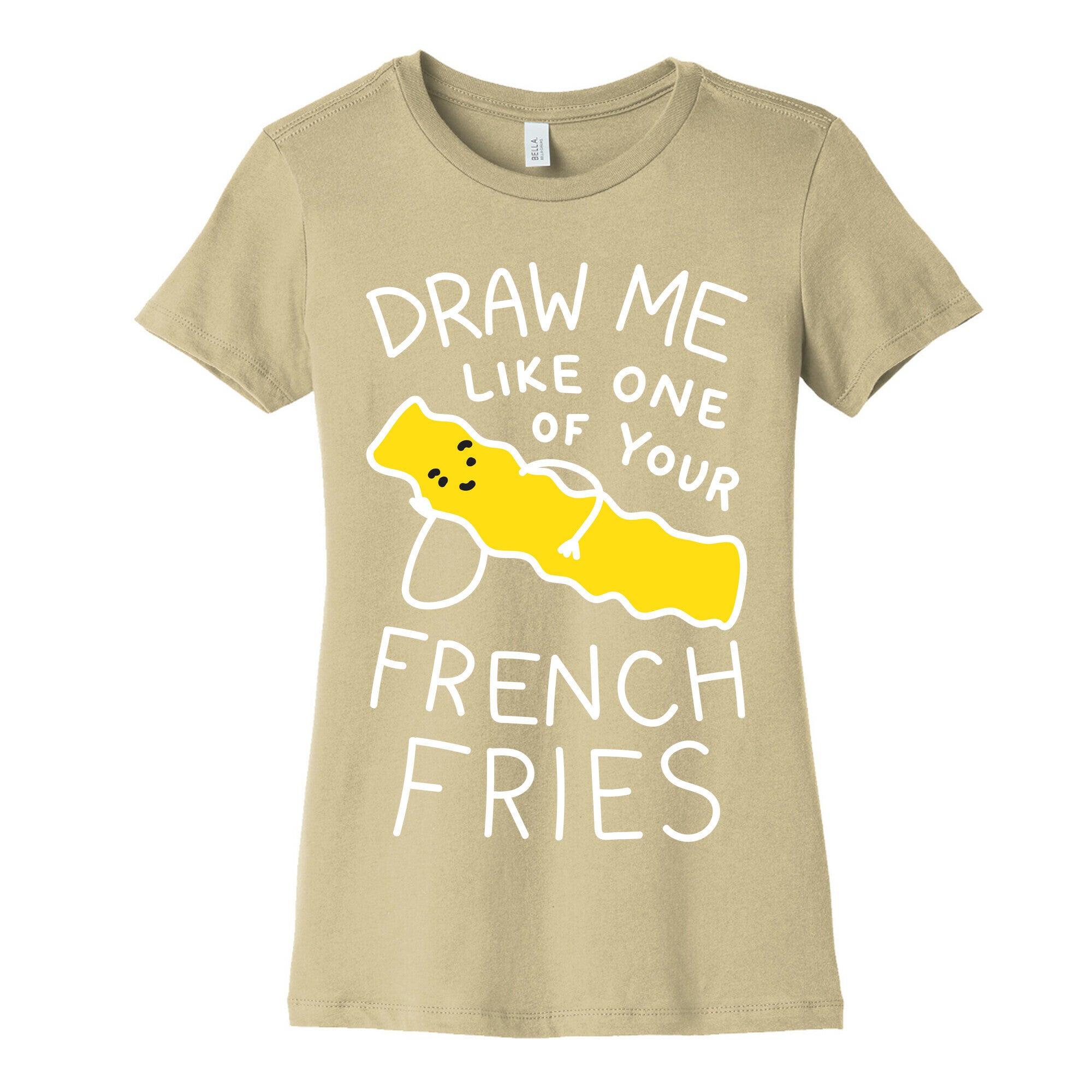 Draw Me Like One Of Your French Fries Women's Cotton Tee