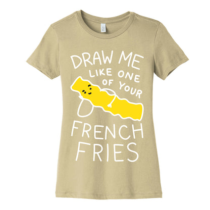 Draw Me Like One Of Your French Fries Women's Cotton Tee