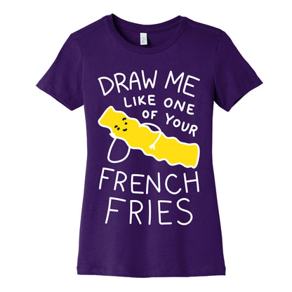 Draw Me Like One Of Your French Fries Women's Cotton Tee