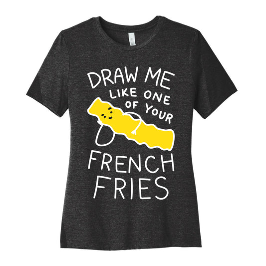 Draw Me Like One Of Your French Fries Women's Cotton Tee