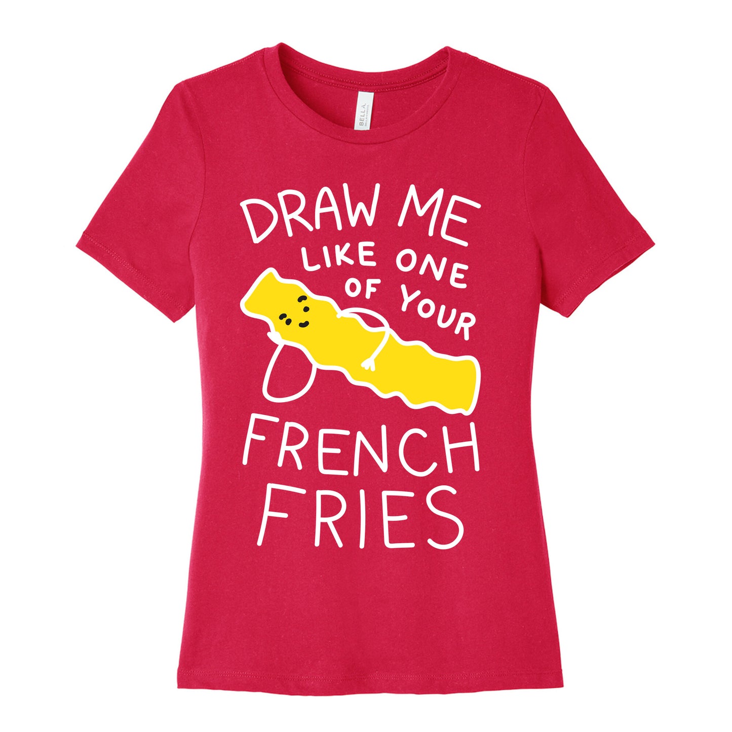 Draw Me Like One Of Your French Fries Women's Cotton Tee