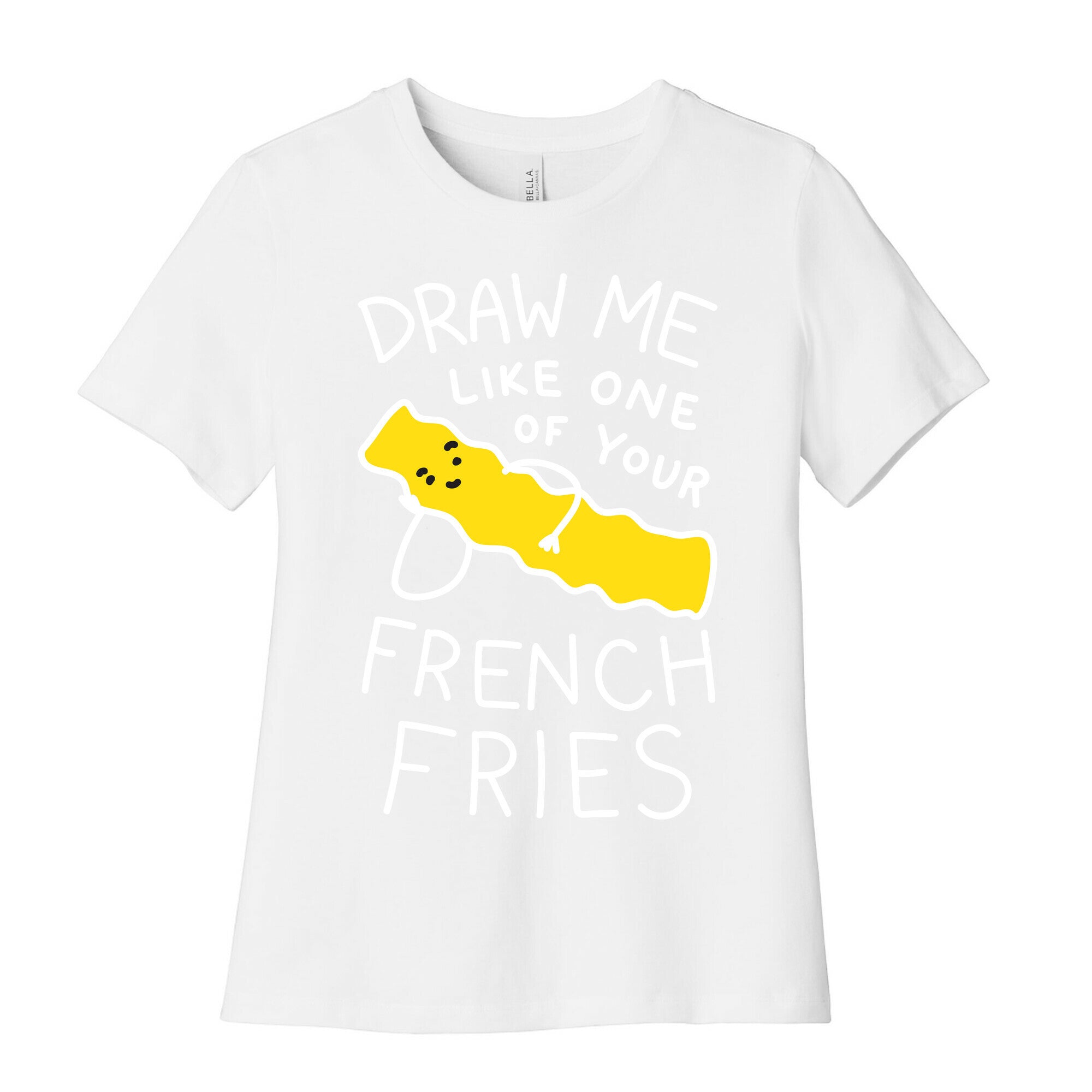 Draw Me Like One Of Your French Fries Women's Cotton Tee