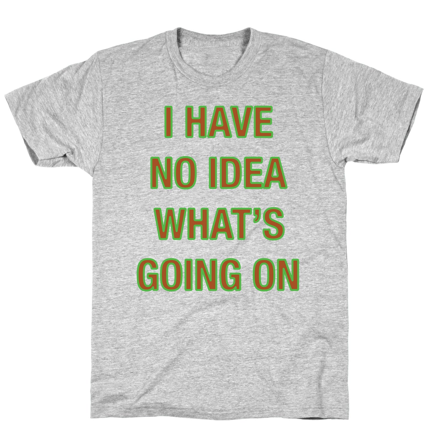 I Have No Idea What's Going On White Print T-Shirt