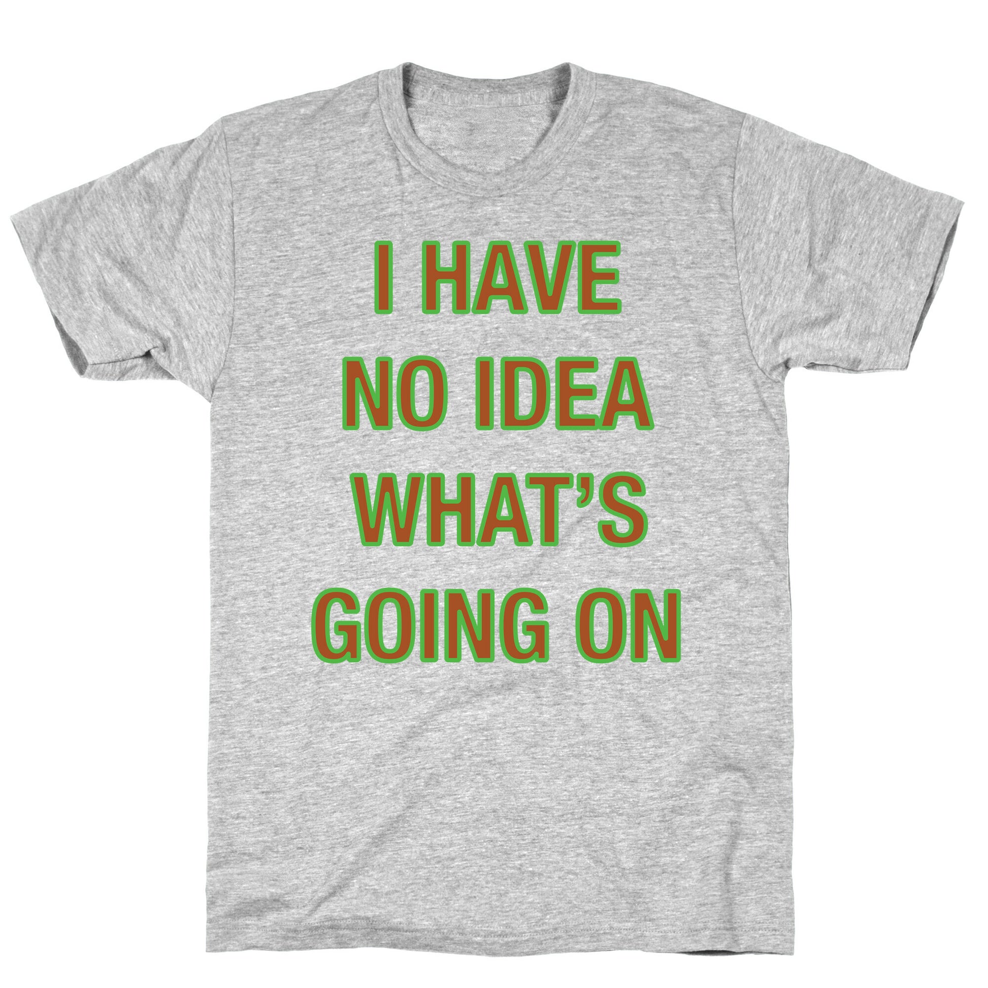 I Have No Idea What's Going On White Print T-Shirt