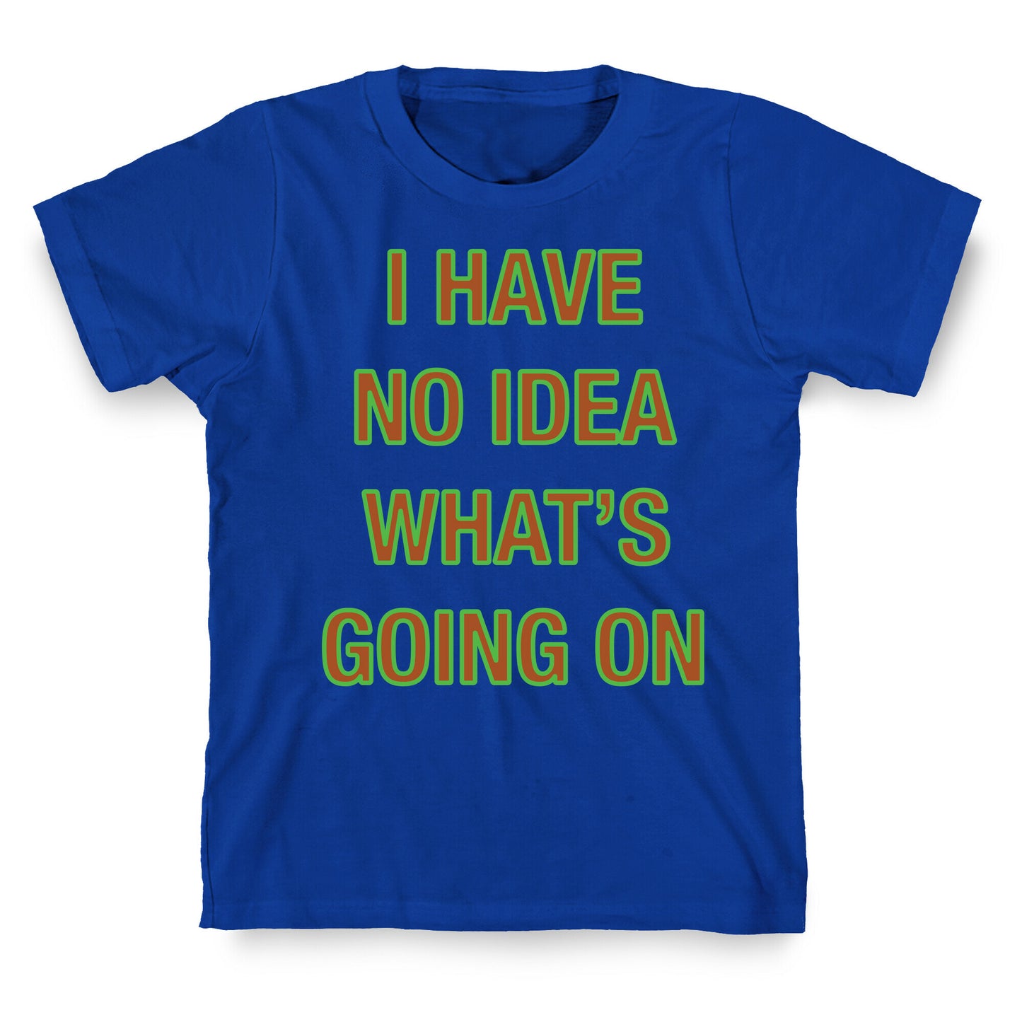 I Have No Idea What's Going On White Print T-Shirt