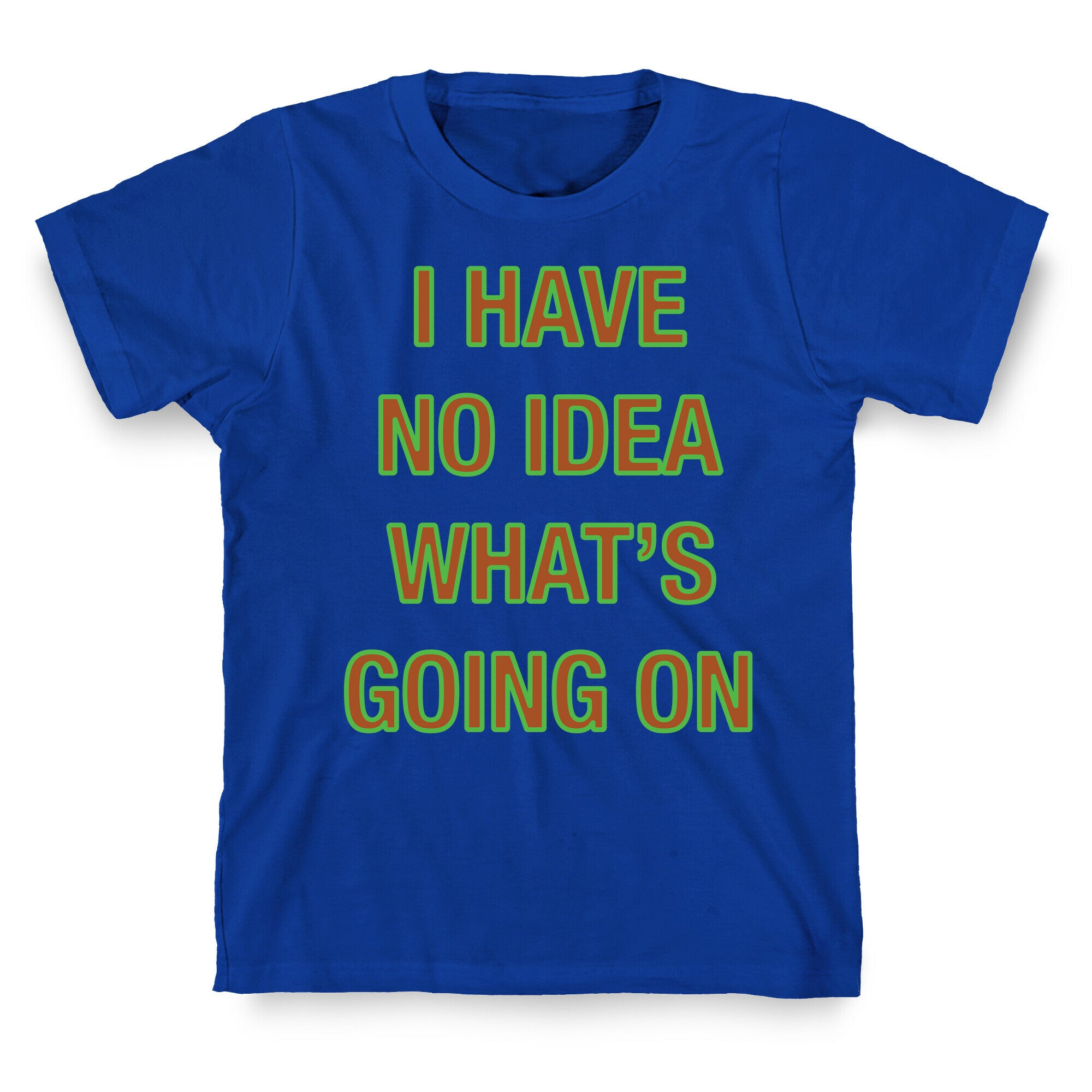 I Have No Idea What's Going On White Print T-Shirt