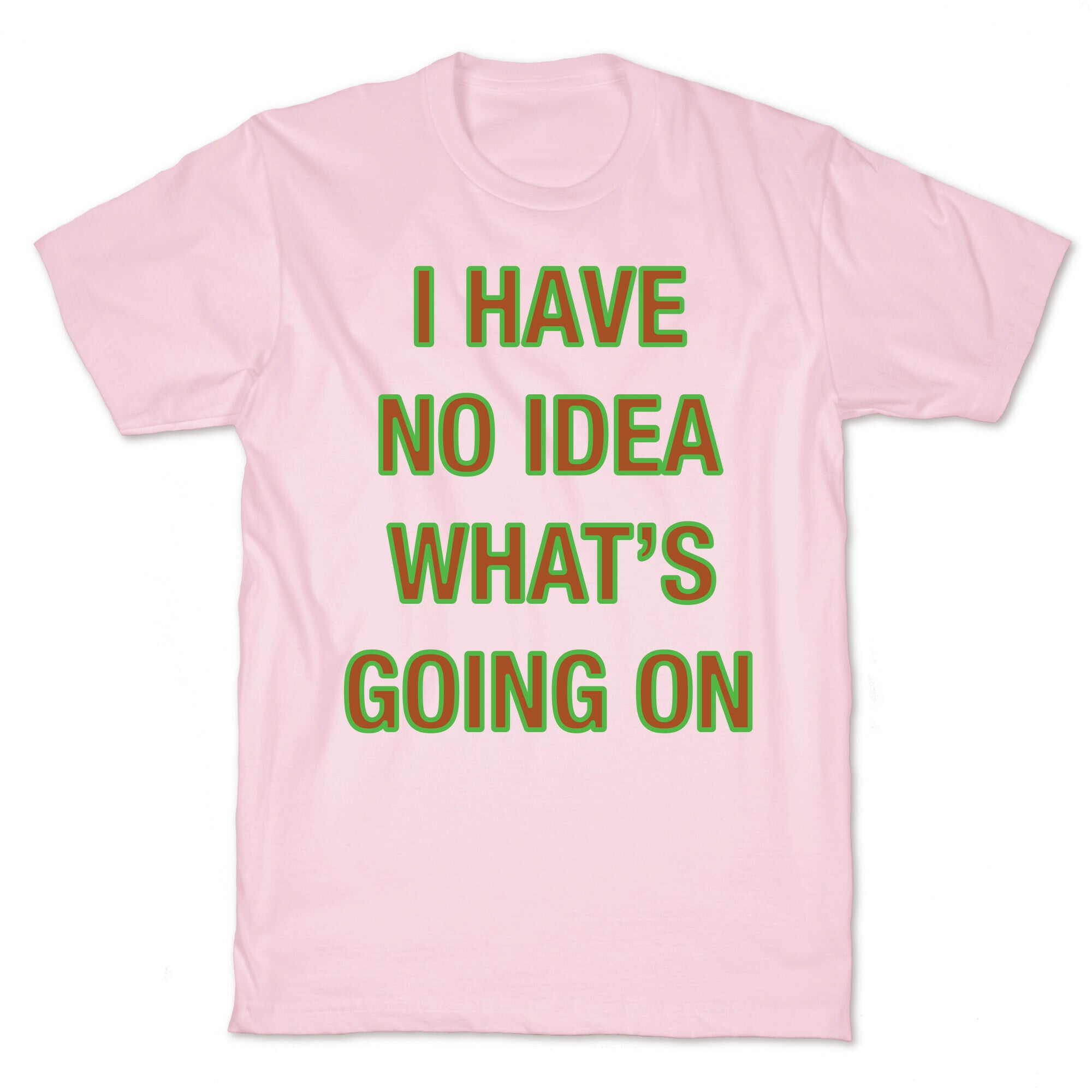 I Have No Idea What's Going On White Print T-Shirt