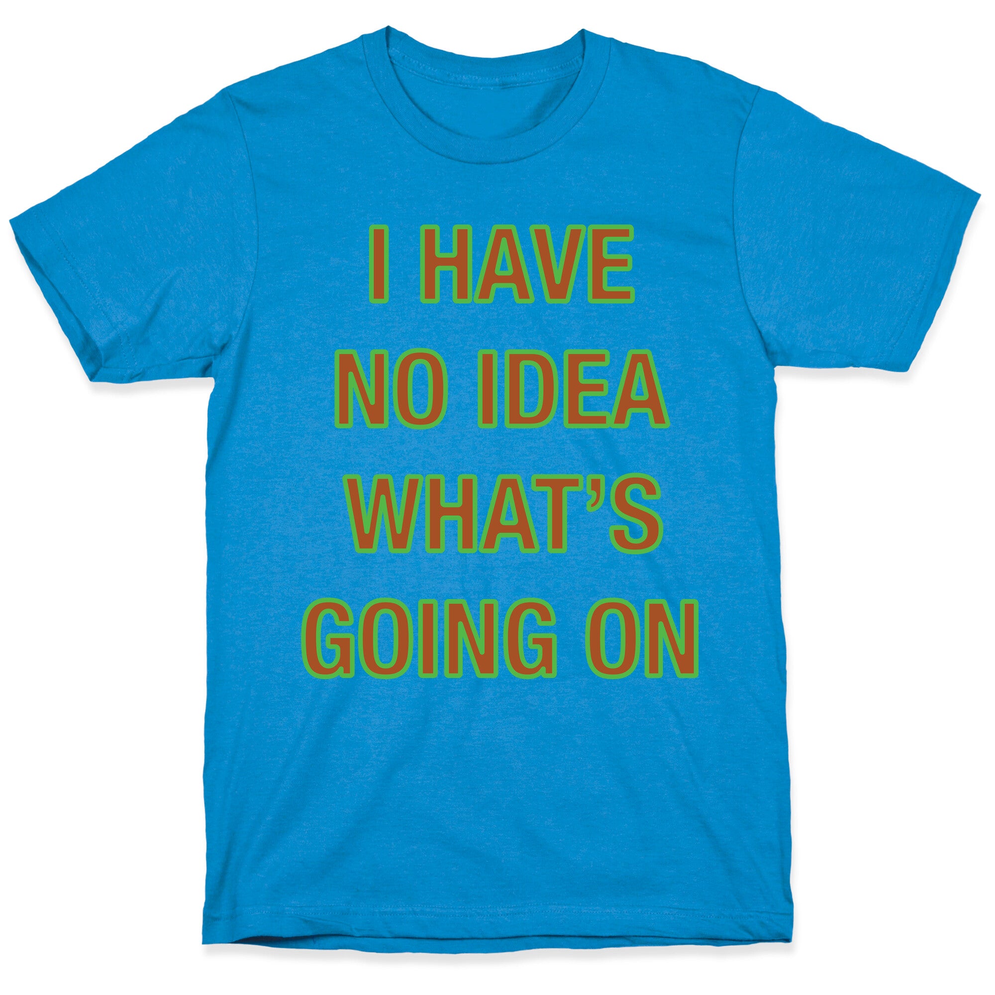 I Have No Idea What's Going On White Print T-Shirt