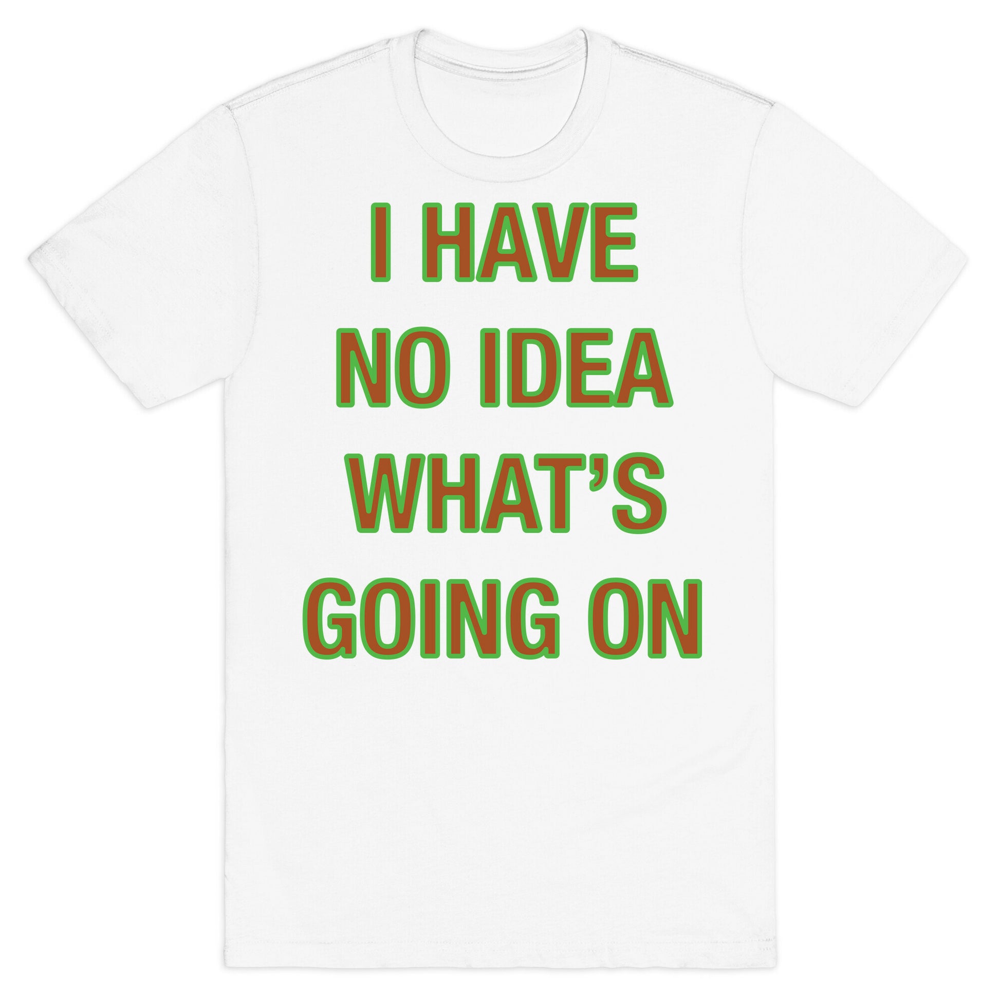I Have No Idea What's Going On White Print T-Shirt