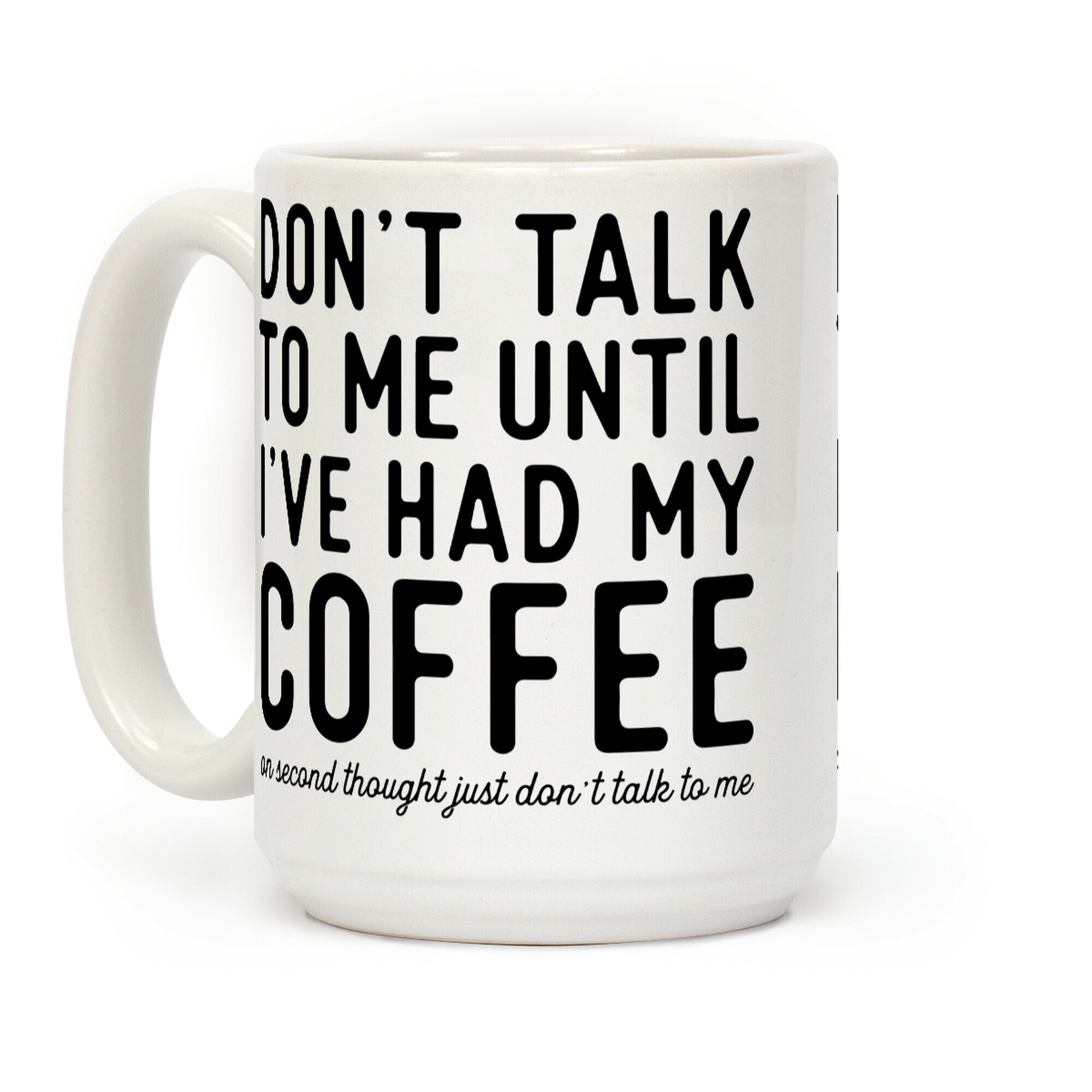 Don't Talk to Me until I've Had My Coffee Coffee Mug
