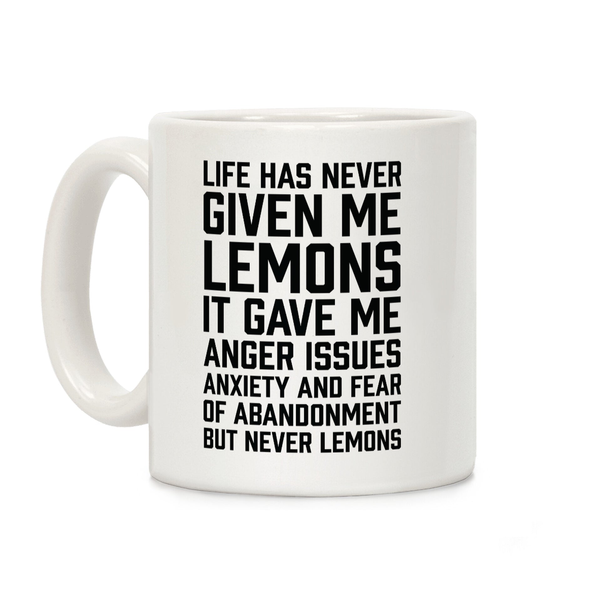 Life Has Never Given Me Lemons Coffee Mug