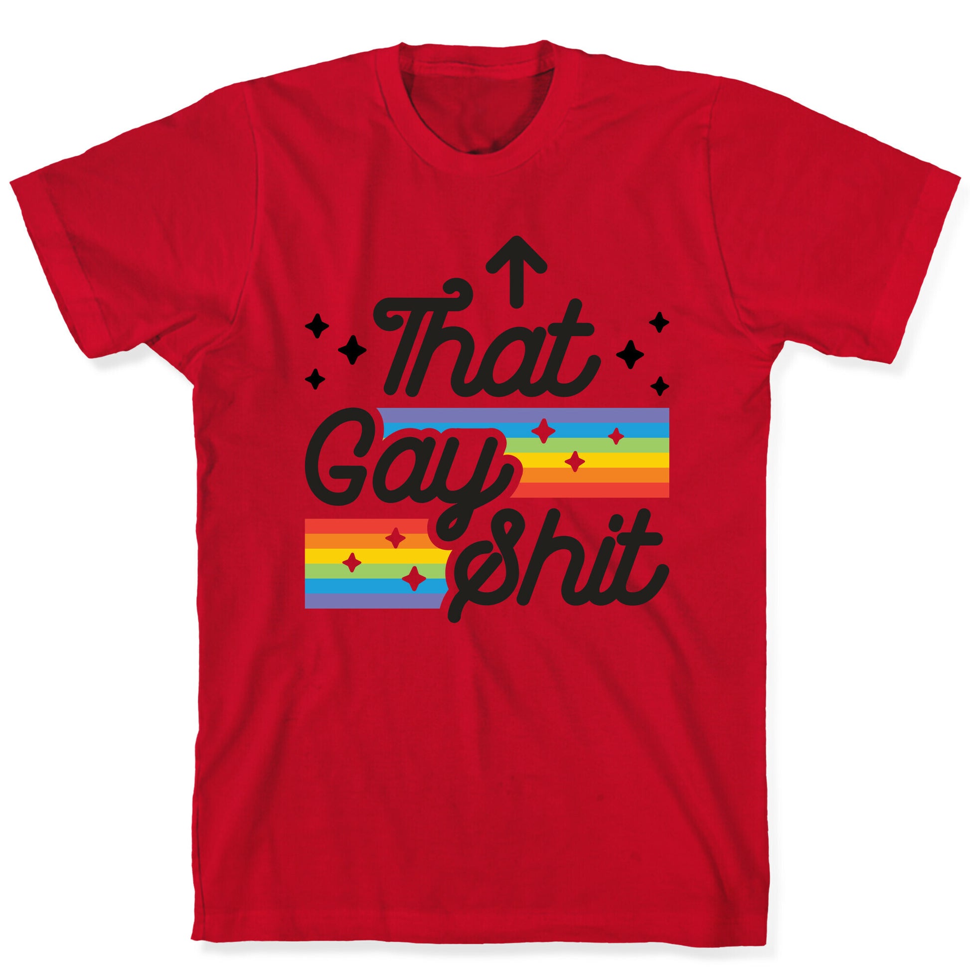 That Gay Shit (It Me) T-Shirt