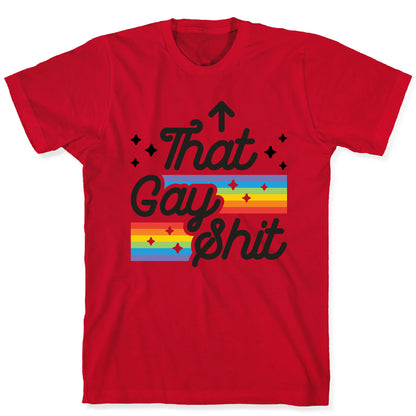 That Gay Shit (It Me) T-Shirt