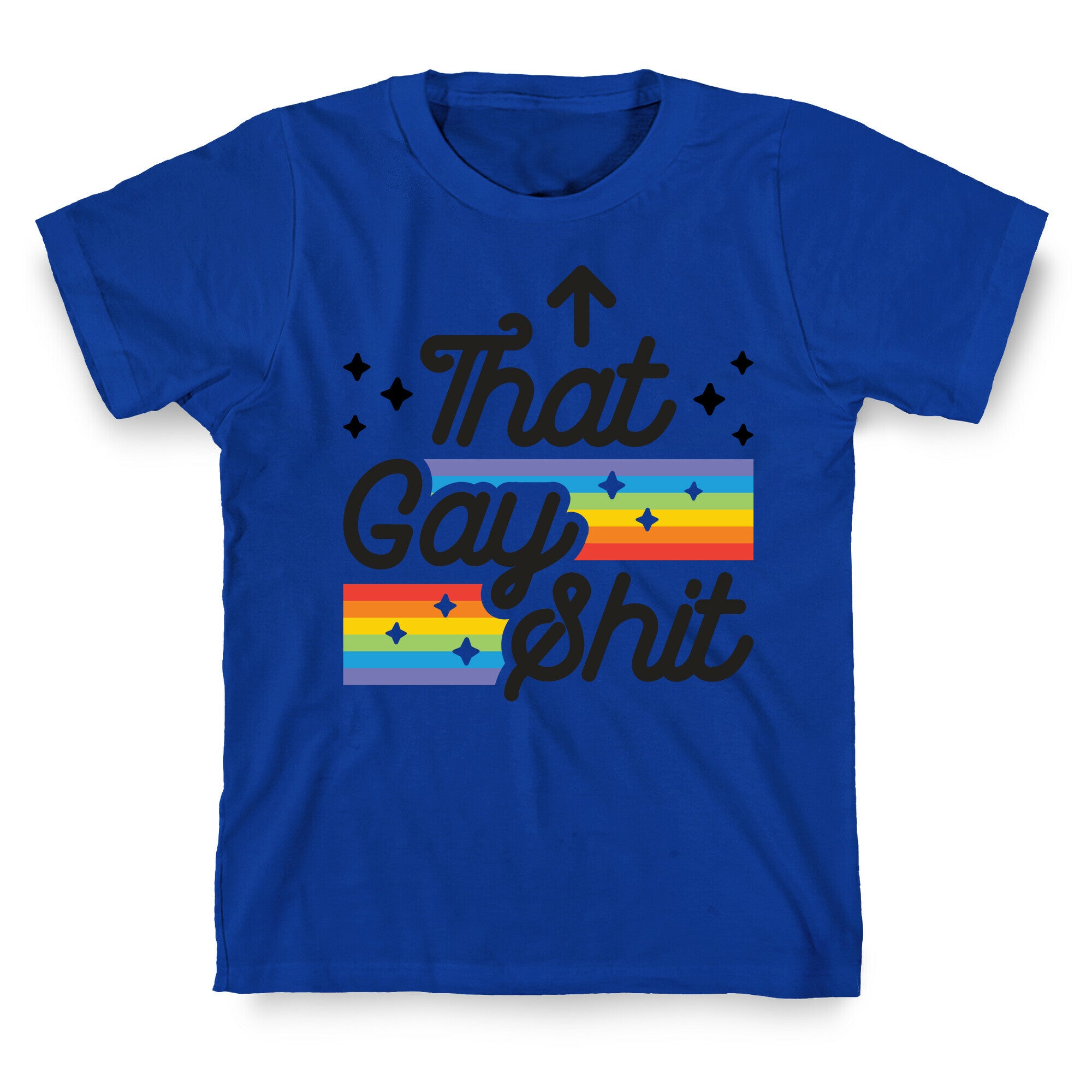 That Gay Shit (It Me) T-Shirt