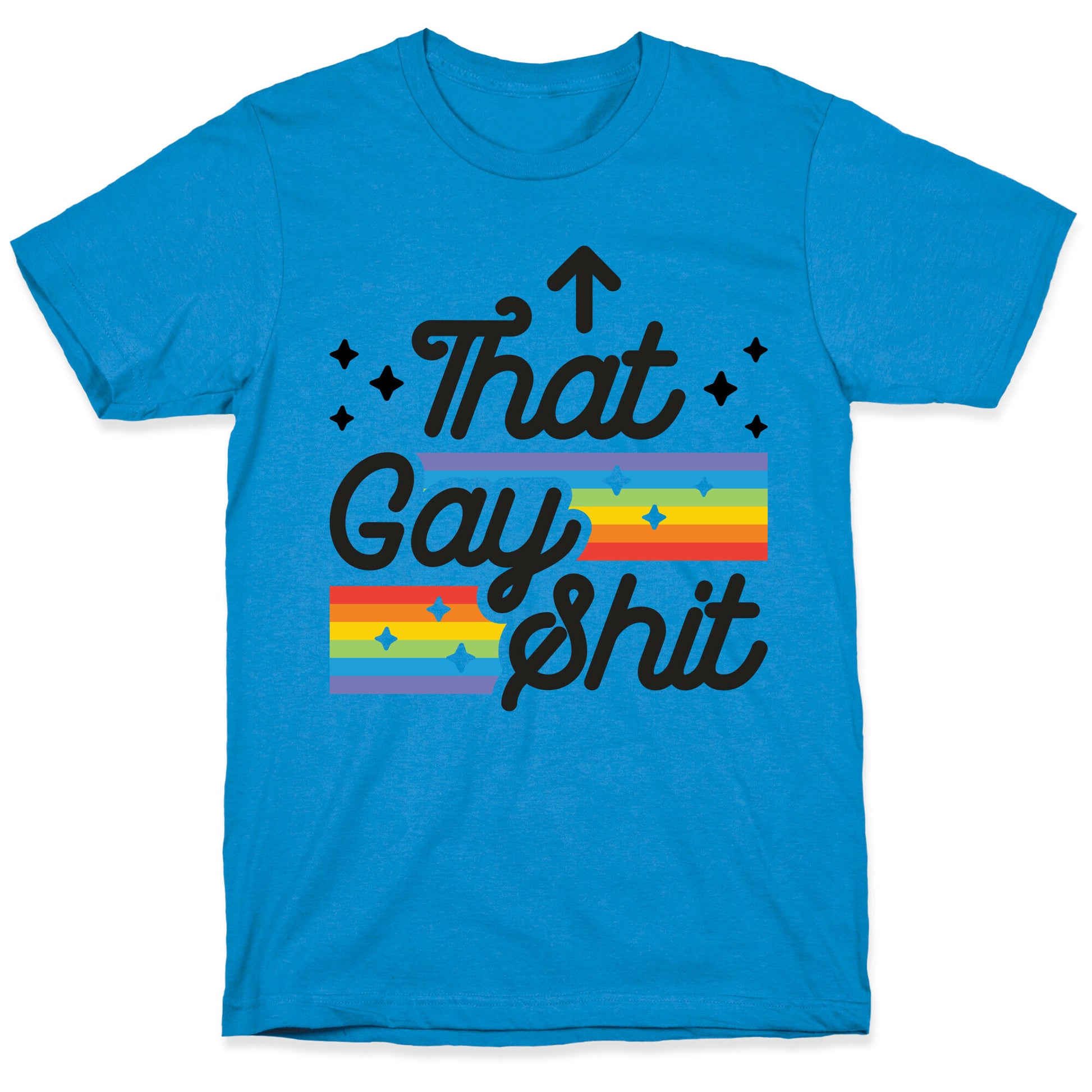 That Gay Shit (It Me) T-Shirt