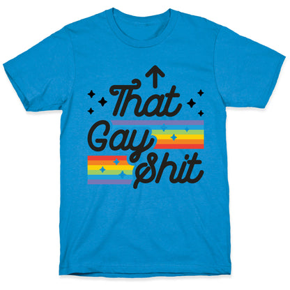 That Gay Shit (It Me) T-Shirt