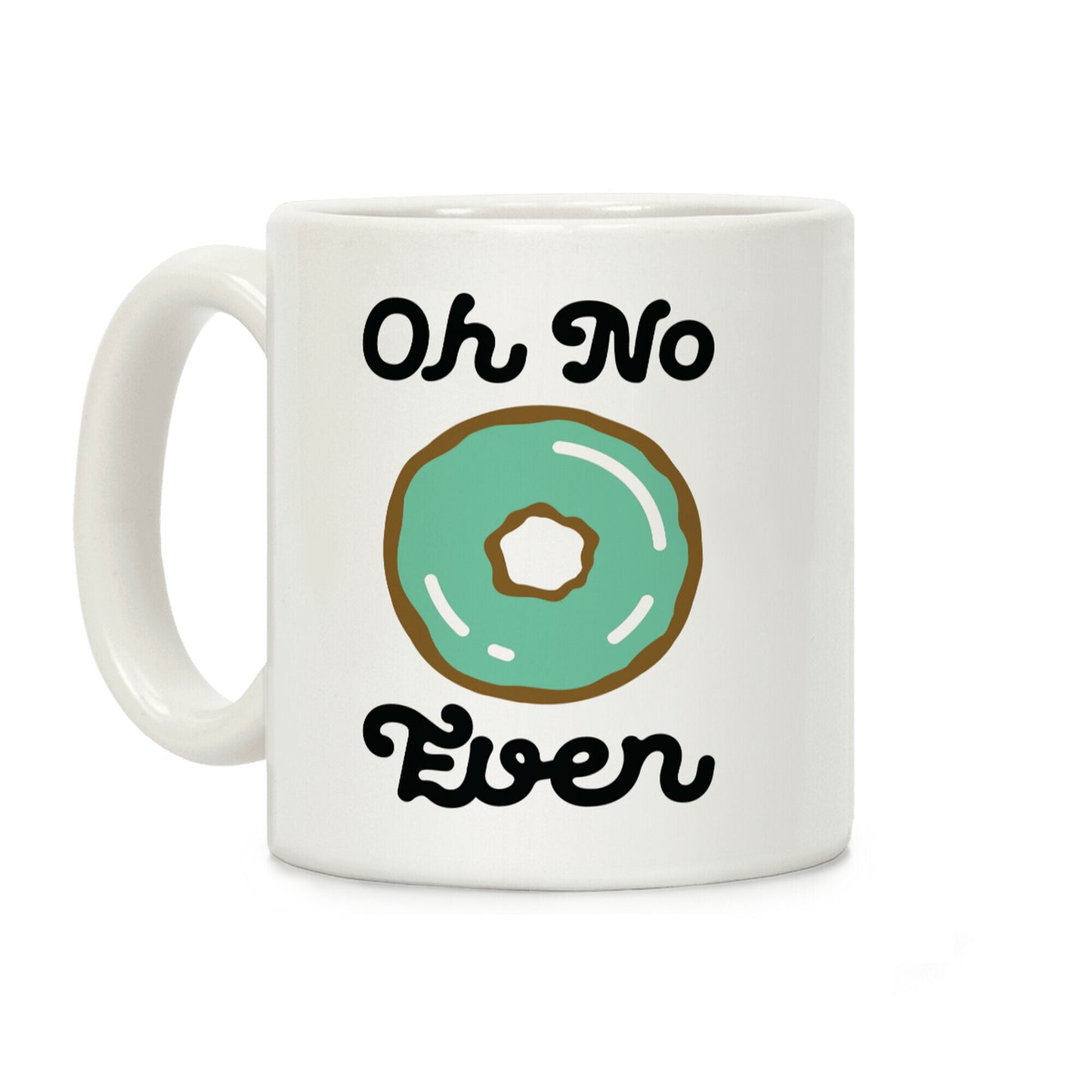 Oh No Doughnut Even Coffee Mug