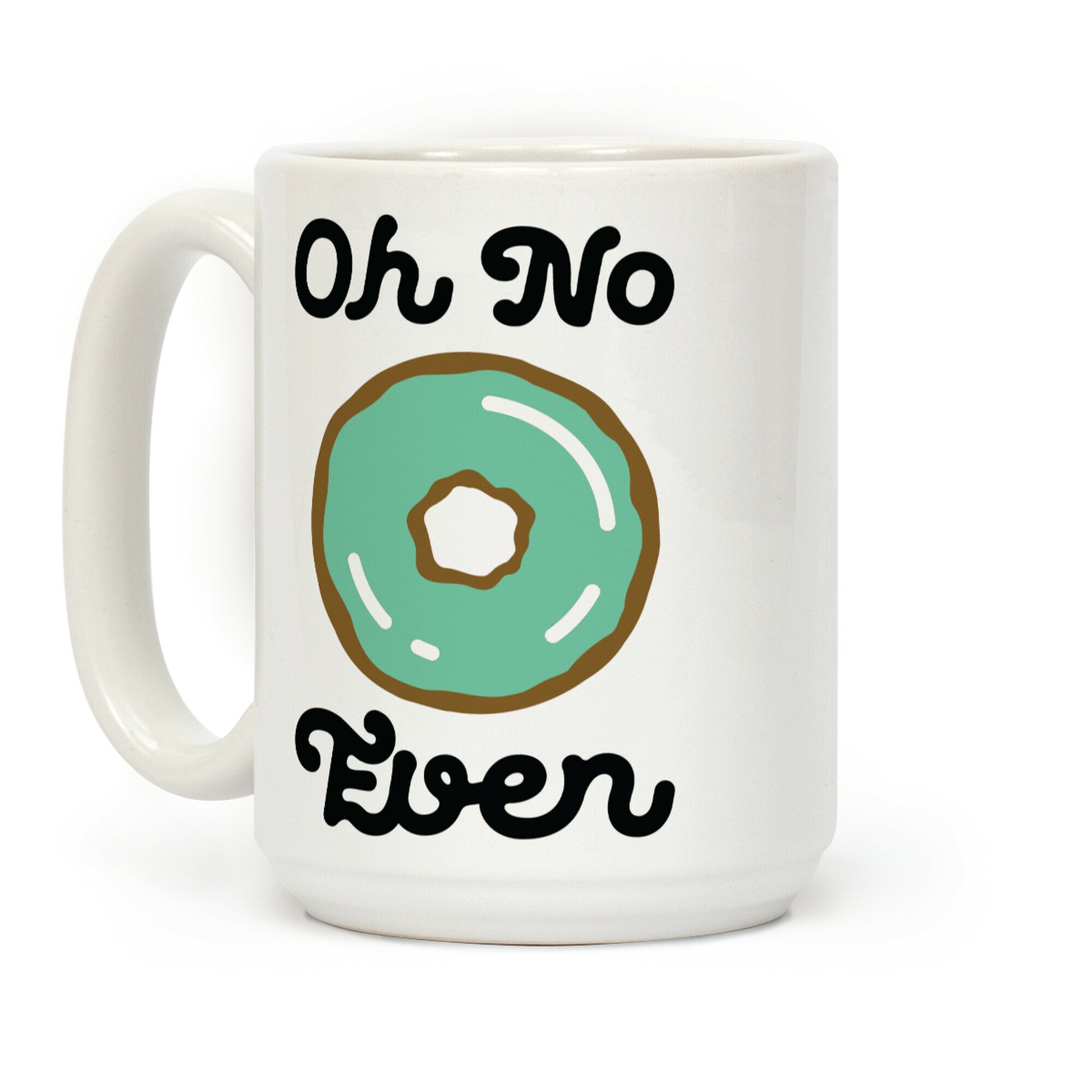 Oh No Doughnut Even Coffee Mug