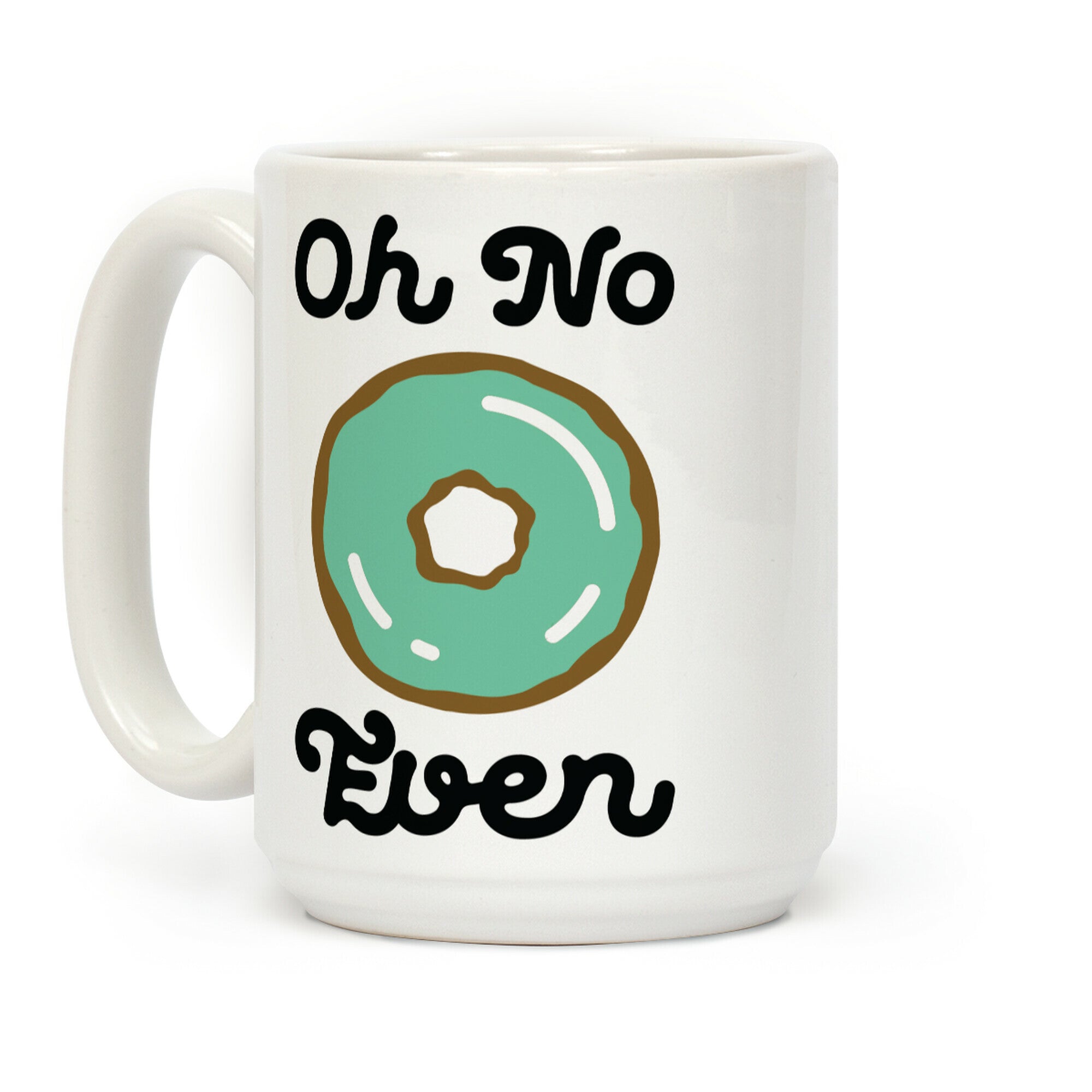 Oh No Doughnut Even Coffee Mug