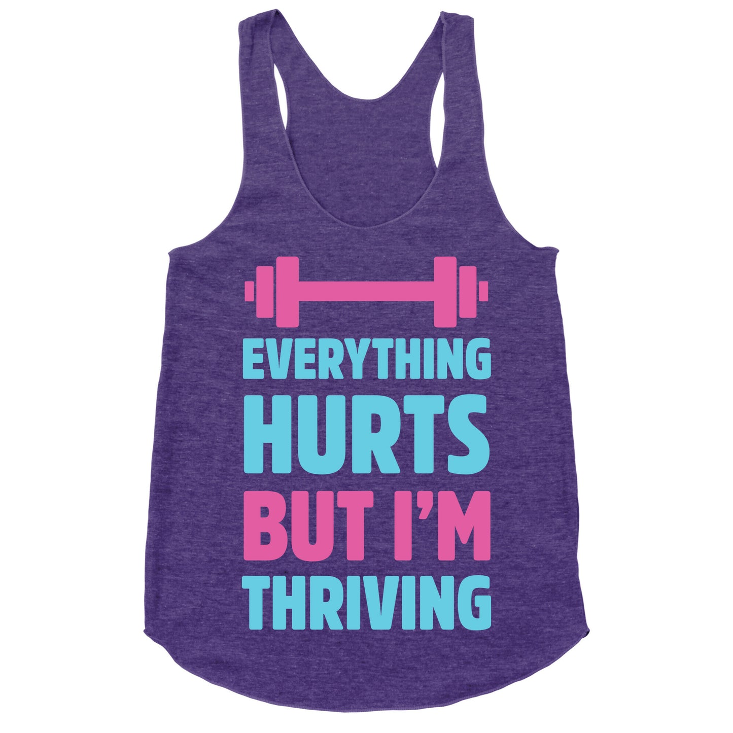 Everything Hurts But I'm Thriving Racerback Tank