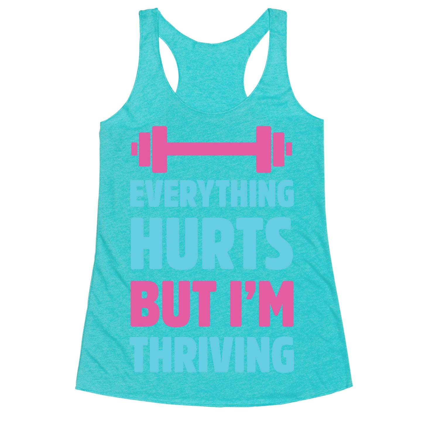 Everything Hurts But I'm Thriving Racerback Tank