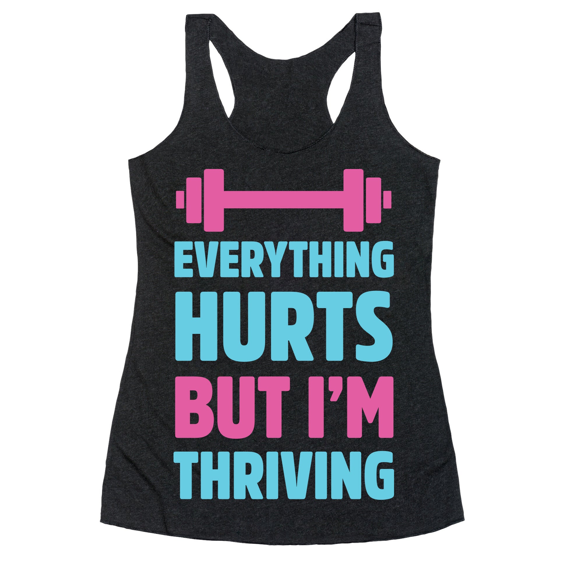 Everything Hurts But I'm Thriving Racerback Tank